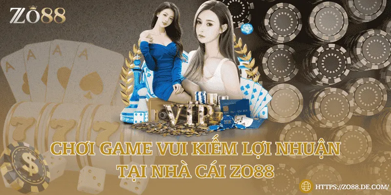 Chơi game vui kiếm lợi nhuận tại nhà cái Zo88