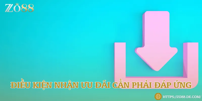 Điều kiện nhận thưởng từ Zo88