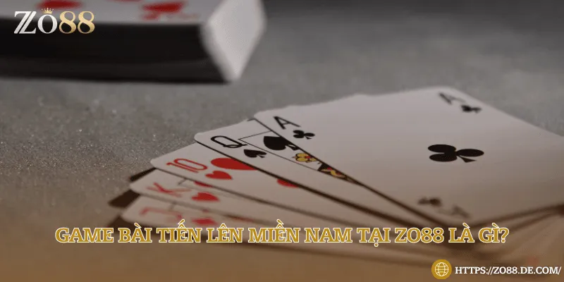 Thông tin cơ bản cần nắm về game bài Tiến lên miền Nam tại Zo88
