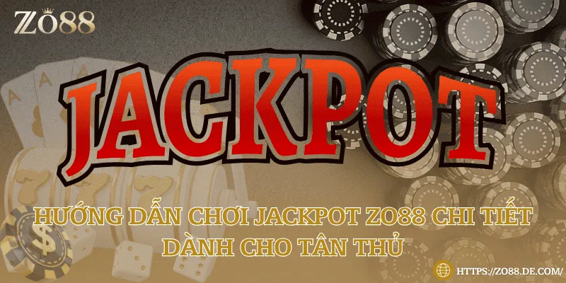 Hướng dẫn chơi jackpot tại Zo88 dành cho tân thủ