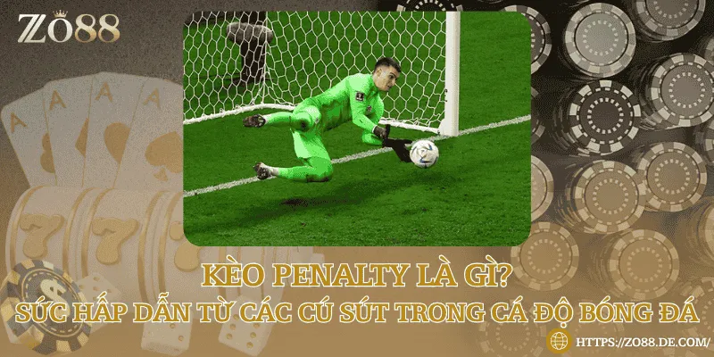 Kèo penalty là gì? Sức hấp dẫn từ các cú sút trong cá độ bóng đá