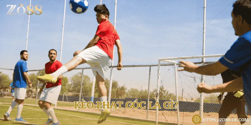 Định nghĩa về khái niệm kèo phạt góc là gì