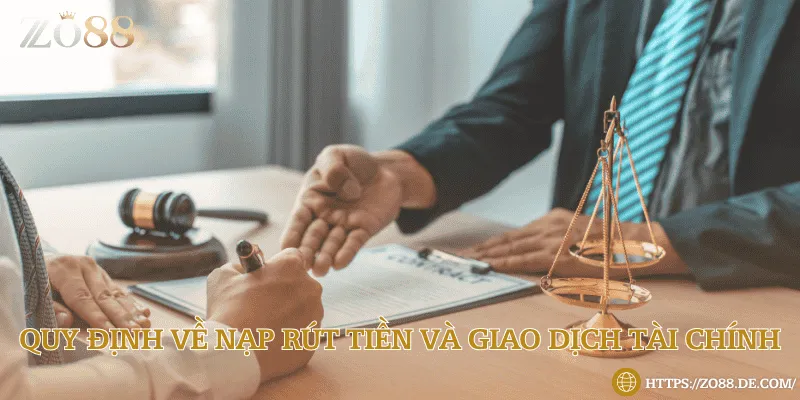 Quy định về nạp rút tiền và giao dịch tài chính
